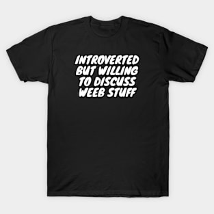 Introverted But Willing To Discuss Weeb Stuff T-Shirt